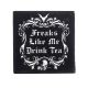 Фрики вроде меня пьют чай Freaks Like Me Drink Tea